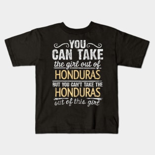 You Can Take The Girl Out Of Honduras But You Cant Take The Honduras Out Of The Girl Design - Gift for Honduran With Honduras Roots Kids T-Shirt